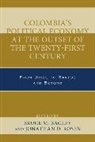 Bruce M. Rosen Bagley, Jonathan D. Bagley Rosen, Bruce M Bagley, Bruce M. Bagley, Jonathan D Rosen, Jonathan D. Rosen - Colombia s Political Economy At the Outset of the Twenty First Centur