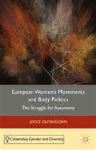 J. Outshoorn, Joyce Outshoorn, Outshoorn, J Outshoorn, J. Outshoorn, Joyce Outshoorn - European Women''s Movements and Body Politics