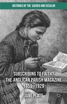 Jane Platt - Suscribing to Faith? the Anglican Parish Magazine 1859-1929