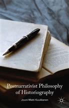 J Kuukkanen, J. Kuukkanen, Jouni-Matti Kuukkanen - Postnarrativist Philosophy of Historiography