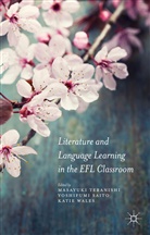 Masayuki Teranishi, Masayuki Saito Teranishi, Yoshifum Saito, Yoshifumi Saito, Masayuki Teranishi, Wales... - Literature and Language Learning in the Efl Classroom