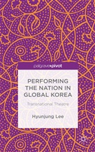 N F Blake, N. F. Blake, Lee, H Lee, H. Lee, Hyunjung Lee... - Performing the Nation in Global Korea