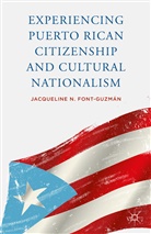 J. Font-Guzman, Jacqueline N. Font-Guzman, J Font-Guzmán, J. Font-Guzmán - Experiencing Puerto Rican Citizenship and Cultural Nationalism