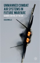C Wills, C. Wills, Colin Wills - Unmanned Combat Air Systems in Future Warfare