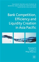 Fu, Xiaoqing Fu, Xiaoqing (Maggie) Fu, Xiaoqing (Maggie) Lin Fu, Xiaoqing Lin Fu, Genetay... - Bank Competition, Efficiency and Liquidity Creation in Asia Pacific