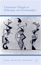 John Hendrix, John Sh. Hendrix, John Shannon Hendrix, Professor John Shannon Hendrix - Unconscious Thought in Philosophy and Psychoanalysis