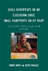 Robin Johns, Robin Wallace Johns, Johns Robin, Rocky Wallace - Small Handprints on My Classroom Door; Small Handprints on My Heart