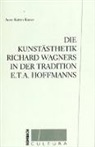 Anne K. Kaiser, Anne Katrin Kaiser - Die Kunstästhetik Richard Wagners in der Tradition E.T.A. Hoffmanns