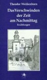 Theodor Wei&szlig;enborn - Das Verschwinden der Zeit am Nachmittag