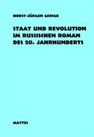 Horst J Gerigk, Horst-Jürgen Gerigk - Staat und Revolution im russischen Roman des 20. Jahrhunderts 1900-1925