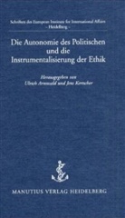 Ulrich Arnswald, Jens Kertscher - Die Autonomie des Politischen und die Instrumentalisierung der Ethik