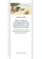 Anton Große - Vom Umgang mit Migration und Ungleichheit in der Institution Schule
