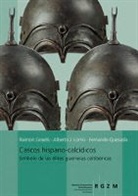 Fernand Graells, Fernando Graells, Alberto Lorrio, Alberto J. Lorrio, Ferna Quesada, Fernando Quesada - Cascos hispano-calcídicos