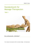 Heide-R Grewe, Heide-R. Grewe - Standardwerk für Massage-Therapeuten und Massage-Praktiker Teil 1