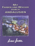 Klaus Hinkel - Mit Farben und Wasser durch Andalusien