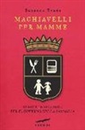 Suzanne Evans - Machiavelli per mamme. Regole infallibili per il governo della famiglia
