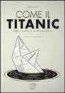 Nicoletta Marini, Antonella Selva, Francesco Visicchio, L. Cimmino, P. Floridia - Come il Titanic. Diario a fumetti di un affondamento