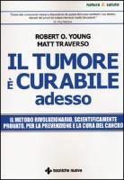 Matt Traverso, Robert O. Young - Il tumore è curabile adesso