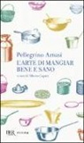Pellegrino Artusi, A. Capatti - L'arte di mangiar bene e sano