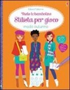 Stella Baggott, Fiona Watt - Stilista per gioco. Moda autunno. Vesto le bamboline. Con adesivi