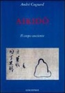 André Cognard - Aikido. Il corpo cosciente