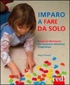 Maja Pitamic - Imparo a fare da solo. Il metodo Montessori per conoscere attraverso l'esperienza