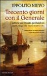 Ippolito Nievo, A. Vaccaro - Trecento giorni con il Generale. Lettere dal fronte garibaldino (Genova, 5 maggio 1860-Palermo, 23 febbraio 1861)