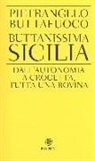 Pietrangelo Buttafuoco - Buttanissima Sicilia. Dall'autonomia a Crocetta, tutta una rovina