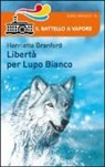 Henrietta Branford - Libertà per Lupo Bianco