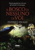 Federico Pagliai - Il bosco di nessuno di voi. Piccole apocalissi per chi ama gli animali e la montagna