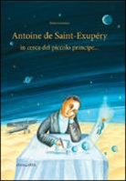 Bimba Landmann - Antoine de Saint-Exupery in cerca del piccolo principe