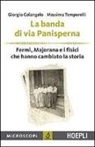 Giorgio Colangelo, Massimo Temporelli - La banda di via Panisperna. Fermi, Majorana e i fisici che hanno cambiato la storia