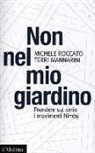 Terri Mannarini, Michele Roccato - Non nel mio giardino. Prendere sul serio i movimenti Nimby