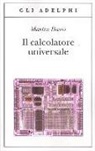 Martin Davis - Il calcolatore universale. Da Leibniz a Turing