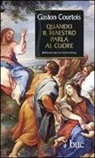 Gaston Courtois, A. Richomme - Quando il maestro parla al cuore. Quaderni spirituali inediti raccolti e presentati da Agnès Richomme