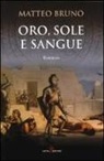 Matteo Bruno - Oro, sole e sangue