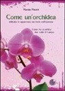 Marzia Pinotti - Come un'orchidea. Come ho sconfitto due volte il cancro