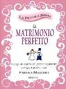 Fabiola Marchet - La piccola bibbia del matrimonio perfetto. Consigli utili e pratici per gestire e organizzare al meglio le proprie nozze