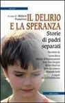 M. Pastorino - Il delirio e la speranza. Storie di padri separati