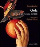 Florent Quellier - Gola. Storia di un peccato capitale