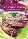 Emilia Valli - La cucina del Veneto in oltre 600 ricette