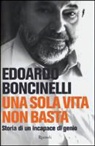 Edoardo Boncinelli - Una sola vita non basta. Storia di un incapace di genio