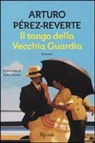 Arturo Pérez-Reverte - Il tango della Vecchia Guardia