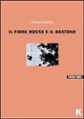Herta Müller - Il fiore rosso e il bastone