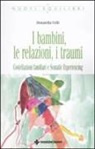 Donatella Celli - I bambini, le relazioni, i traumi. Costellazioni familiari e Somatic experiencing