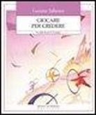Luciano Tallarico - Giocare per credere. Manuale dei giochi di gruppo