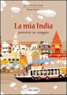 Paola Pedrini - La mia India. Pensieri in viaggio