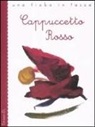 Jacob Grimm, Wilhelm Grimm, Roberto Piumini, A. Sanna - Cappuccetto Rosso da Jacob e Wilhelm Grimm