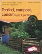 Robert Sulzberger - Terricci, compost, concimi per il giardino. Da un terreno ben curato piante più rigogliose