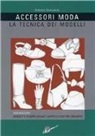 Antonio Donnanno - Accessori moda. La tecnica dei modelli. Come realizzare borse, borsette, cravatte, cinture, guanti, scarpe